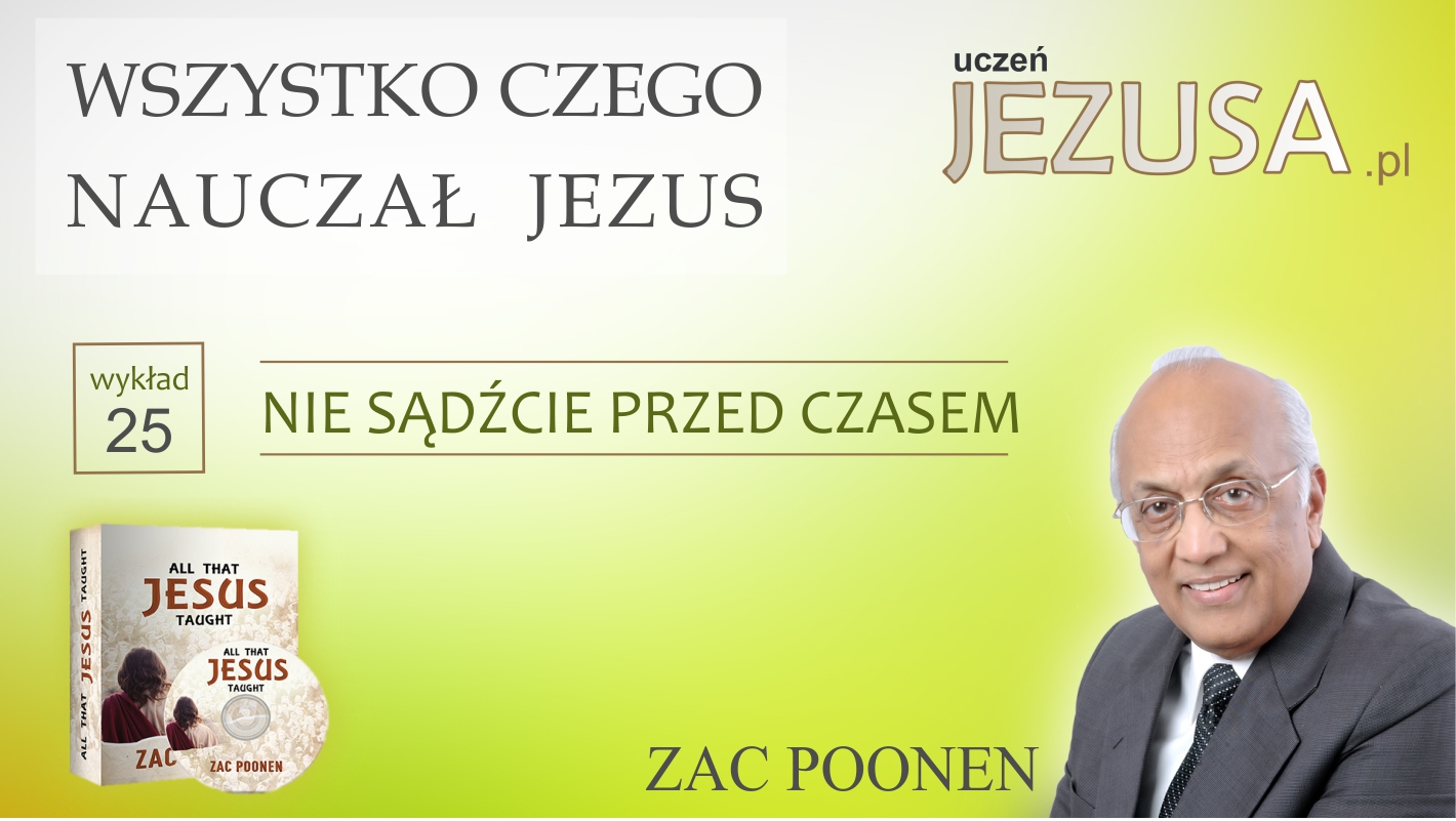 NIE SĄDŹCIE PRZED CZASEM – Zac Poonen